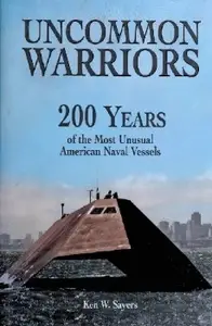 Uncommon Warriors: 200 Years of the Most Unusual American Naval Vessels (Repost)