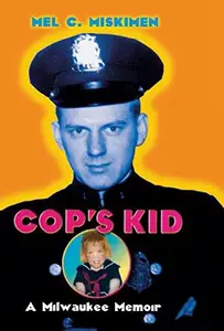 Cop's Kid : A Milwaukee Memoir