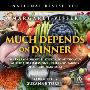Much Depends on Dinner: The Extraordinary History and Mythology, Allure and Obsessions