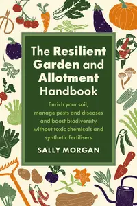 The Resilient Garden and Allotment Handbook: Enrich Your Soil