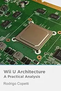 Wii U Architecture: Innovation under pressure (Architecture of Consoles: A practical analysis (single article) Book 21)