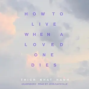 How to Live When a Loved One Dies: Healing Meditations for Grief and Loss [Audiobook]