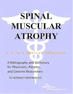 Spinal Muscular Atrophy - A Bibliography and Dictionary for Physicians, Patients, and Genome Researchers