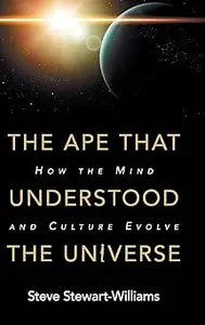 The Ape that Understood the Universe: How the Mind and Culture Evolve