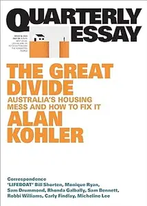 The Great Divide: Australia's Housing Mess and How to Fix It; Quarterly Essay 92