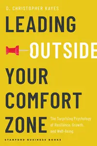 Leading Outside Your Comfort Zone: The Surprising Psychology of Resilience, Growth, and Well-Being