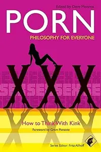 Porn - Philosophy for Everyone: How to Think With Kink