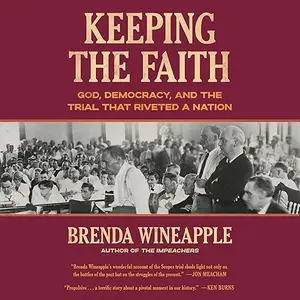 Keeping the Faith: God, Democracy, and the Trial That Riveted a Nation [Audiobook]