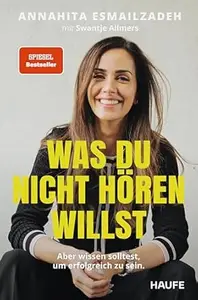 Was du nicht hören willst: Aber wissen solltest, um erfolgreich zu sein