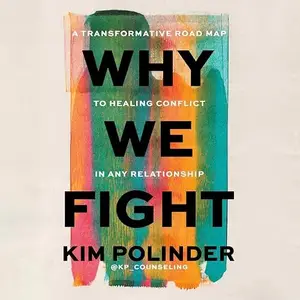 Why We Fight: A Transformative Road Map to Healing Conflict in Any Relationship [Audiobook]