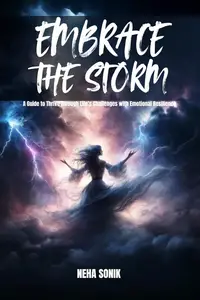 Embrace the Storm: Guide to Thrive Through Life’s Challenges with Emotional Resilience