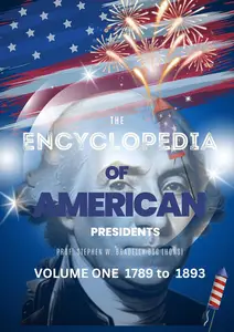 The Encyclopedia of AMERICAN Presidents: Volume One