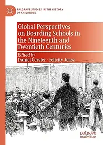 Global Perspectives on Boarding Schools in the Nineteenth and Twentieth Centuries