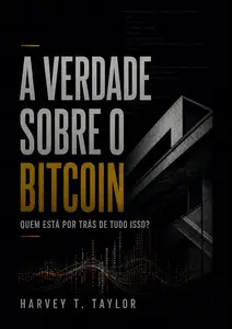 A verdade sobre o Bitcoin: Quem está por trás de tudo isso? (Portuguese Edition)