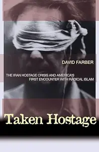 Taken Hostage: The Iran Hostage Crisis and America's First Encounter with Radical Islam