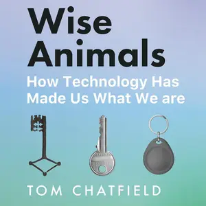 Wise Animals: How Technology Has Made Us What We Are