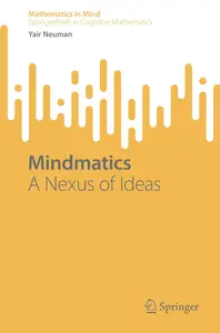 Mindmatics: A Nexus of Ideas (SpringerBriefs in Cognitive Mathematics)