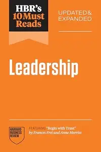 HBR's 10 Must Reads on Leadership, Updated and Expanded