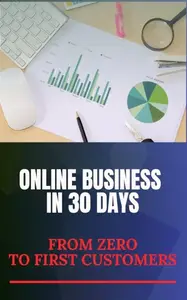 Online Business in 30 Days: From Zero to First Customers