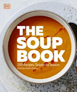 The Soup Book: 200 Ingredient-led Seasonal Soups