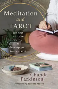 Meditation and Tarot: Connect with the Cards to Develop Your Inner Vision