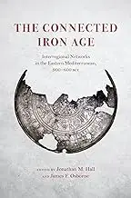 The Connected Iron Age: Interregional Networks in the Eastern Mediterranean, 900-600 BCE