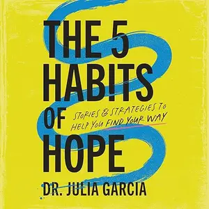 The 5 Habits of Hope: Stories and Strategies to Help You Find Your Way [Audiobook]