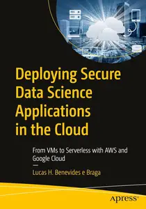 Deploying Secure Data Science Applications in the Cloud: From VMs to Serverless with AWS and Google Cloud