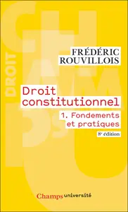 Droit constitutionnel: Fondements et pratiques (Tome 1) - Frédéric Rouvillois