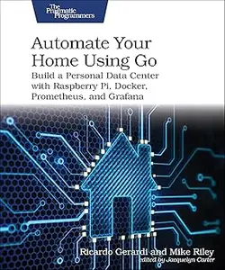 Automate Your Home Using Go: Build a Personal Data Center with Raspberry Pi, Docker, Prometheus, and Grafana