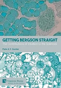 Getting Bergson Straight: The Contributions of Intuition to the Sciences