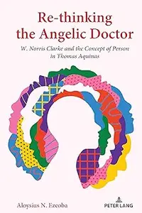 Re-thinking the Angelic Doctor: W. Norris Clarke and the Concept of Person in Thomas Aquinas