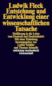 Entstehung und Entwicklung einer wissenschaftlichen Tatsache. Einführung in die Lehre vom Denkstil und Denkkollektiv.