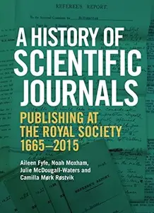 A History of Scientific Journals: Publishing at the Royal Society, 1665-2015