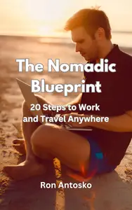 The Nomadic Blueprint: 20 Steps to Work and Travel Anywhere