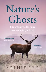 Nature's Ghosts: The world we lost and how to bring it back