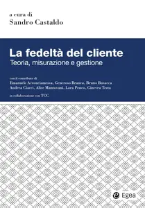 Sandro Castaldo - La fedeltà del cliente. Teoria, misurazione e gestione