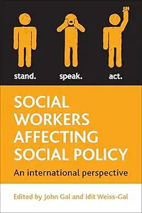 Social Workers Affecting Social Policy: An International Perspective