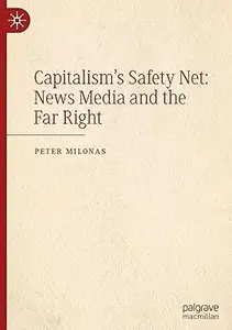 Capitalism's Safety Net: News Media and the Far Right