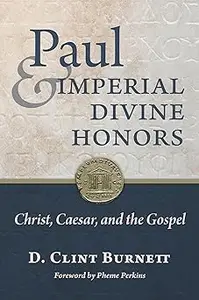 Paul and Imperial Divine Honors: Christ, Caesar, and the Gospel