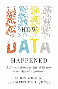 How Data Happened: A History from the Age of Reason to the Age of Algorithms