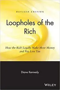 Loopholes of the Rich: How the Rich Legally Make More Money and Pay Less Tax