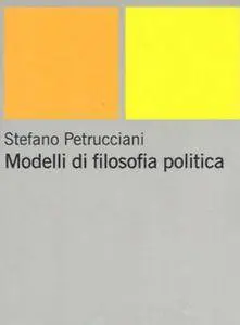 Stefano Petrucciani - Modelli di filosofia politica