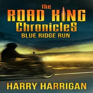 «The Road King Chronicles: Blue Ridge Run» by Harry Harrigan