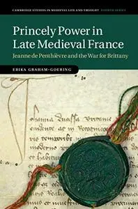 Princely Power in Late Medieval France: Jeanne de Penthièvre and the War for Brittany