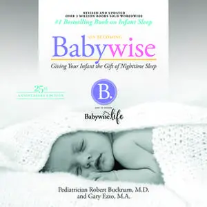 «On Becoming Babywise (Updated and Expanded): Giving Your Infant the Gift of Nightime Sleep» by Gary Ezzo