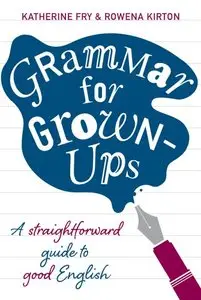 Grammar for Grown-Ups: A Straightforward Guide to Good English