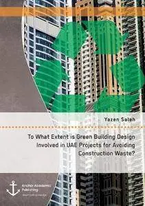 To What Extent Is Green Building Design Involved in Uae Projects for Avoiding Construction Waste?