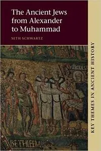 The Ancient Jews from Alexander to Muhammad