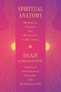 Spiritual Anatomy: Meditation, Chakras, and the Journey to the Center